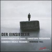 Der Einsiedler - Camerata Vocale Freiburg; Kammerorchester Basel; Christoph Prgardien (conductor)