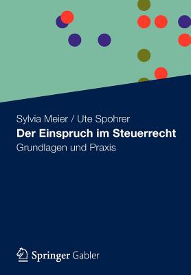 Der Einspruch Im Steuerrecht: Grundlagen Und Praxis - Meier, Sylvia, and Spohrer, Ute