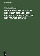 Der Erbschein nach dem B?rgerlichen Gesetzbuche f?r das Deutsche Reich