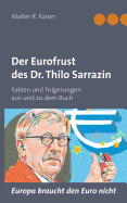 Der Eurofrust des Dr. Thilo Sarrazin: Fakten und Folgerungen aus und zu dem Buch "Europa braucht den Euro nicht"