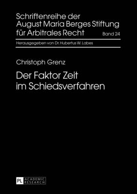 Der Faktor Zeit Im Schiedsverfahren - Labes, Hubertus W (Editor), and August Maria Berges Stiftung (Editor), and Grenz, Christoph