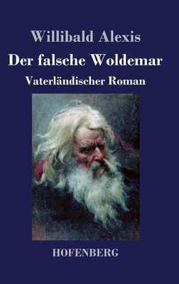 Der falsche Woldemar: Vaterlndischer Roman - Alexis, Willibald