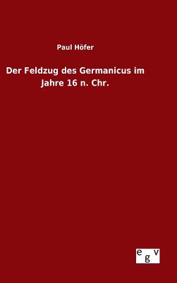 Der Feldzug des Germanicus im Jahre 16 n. Chr. - Hfer, Paul