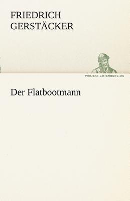 Der Flatbootmann - Gerst Cker, Friedrich, and Gerstacker, Friedrich