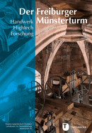Der Freiburger Munsterturm: Handwerk, Hightech, Forschung - Stein, Farbe, Holz, Metall