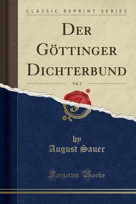 Der Gttinger Dichterbund, Vol. 2 (Classic Reprint) - Sauer, August