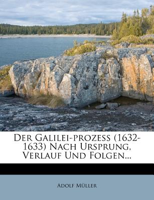 Der Galilei-Prozess (1632-1633) Nach Ursprung, Verlauf Und Folgen... - Muller, Adolf