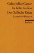 Der Gallische Krieg. Zweisprachige Ausgabe. Lateinisch/ Deutsch