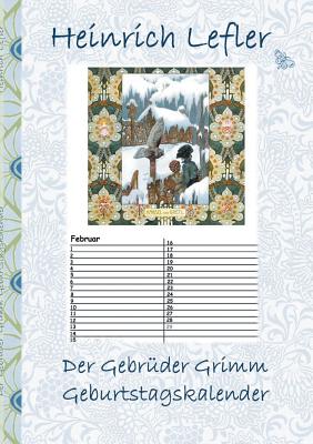 Der Gebr?der Grimm Geburtstagskalender: M?rchen, Kalender, Jahreskalender, Kinder, Kinderbuch, Klassiker, Schulkinder, Vorschule, 1. 2. 3. 4. Klasse, Grundschule, Kindergarten, Weihnachten, Silvester, Nikolaus, Ostern, Geburtstag, ausmalen, 5-8 Jahre... - Potter, Elizabeth M, and Lefler, Heinrich, and Grimm, Gebr?der