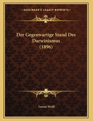 Der Gegenwartige Stand Des Darwinismus (1896) - Wolff, Gustav