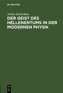 Der Geist Des Hellenentums in Der Modernen Physik: Antrittsvorlesung, Gehalten Am 17. Januar 1914 in Der Aula Der Universit?t Leipzig