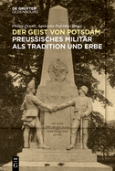 Der Geist Von Potsdam: Preu?isches Milit?r ALS Tradition Und Erbe