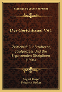 Der Gerichtssaal V64: Zeitschrift Fur Strafrecht, Strafprozess Und Die Erganzenden Disziplinen (1904)