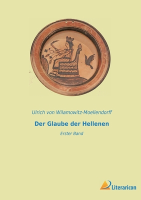 Der Glaube der Hellenen: Erster Band - Von Wilamowitz-Moellendorff, Ulrich