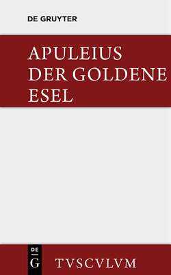 Der Goldene Esel: Metamorphosen - Apuleius, and Brandt, Edward (Editor), and Ehlers, Wilhelm (Contributions by)