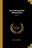 Der Goldschmiede Merkzeichen; Volume 1