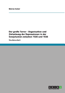 Der groe Terror - Organisation und Zielsetzung der Repressionen in der Sowjetunion zwischen 1936 und 1938