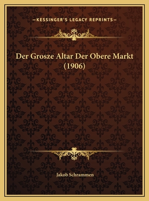 Der Grosze Altar Der Obere Markt (1906) - Schrammen, Jakob