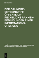 Der Grundrechtseingriff. ffentlich-rechtliche Rahmenbedingungen einer Informationsordnung