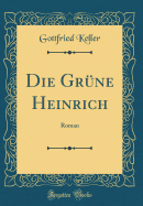 Der Grune Heinrich: Roman (Classic Reprint)