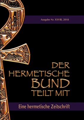 Der hermetische Bund teilt mit: 28: Hermetische Zeitschrift - Uiberreiter Verlag, Christof (Editor), and Hohenst?tten, Johannes H Von