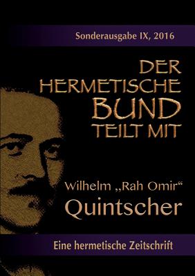 Der hermetische Bund teilt mit: Sonderausgabe Nr. IX: Wilhelm "Rah Omir" Quintscher - Hohenst?tten, Johannes H Von