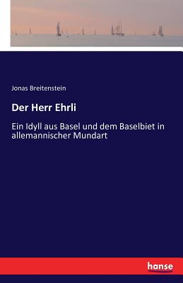 Der Herr Ehrli: Ein Idyll aus Basel und dem Baselbiet in allemannischer Mundart - Breitenstein, Jonas