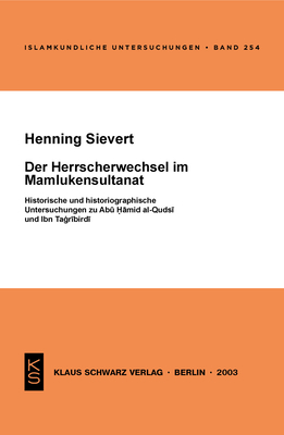 Der Herrscherwechsel Im Mamlukensultanat: Historische Und Historiographische Untersuchungen Zu Abu Hamid Al-Qudsi Und Ibn Tagribirdi - Sievert, Henning