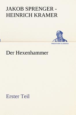 Der Hexenhammer. Erster Teil - Jakob Sprenger - Heinrich Kramer