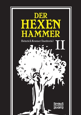 Der Hexenhammer: Malleus Maleficarum.: Zweiter Teil - Kramer, Heinrich