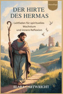 Der Hirte Des Hermas: Leitfaden f?r spirituelles Wachstum und innere Reflexion