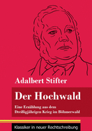 Der Hochwald: Eine Erz?hlung aus dem Drei?igj?hrigen Krieg im Bhmerwald (Band 93, Klassiker in neuer Rechtschreibung)