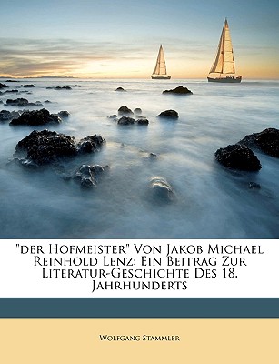 "der Hofmeister" Von Jakob Michael Reinhold Lenz: Ein Beitrag Zur Literatur-Geschichte Des 18. Jahrhunderts - Stammler, Wolfgang