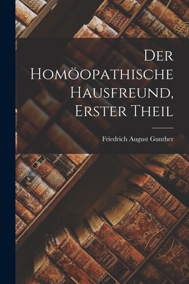 Der Homoopathische Hausfreund, Erster Theil - Gunther, Friedrich August