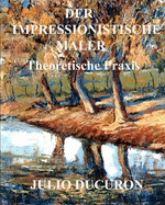 Der Impressionistische Maler: Theoretische Praxis