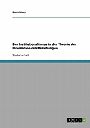 Der Institutionalismus in Der Theorie Der Internationalen Beziehungen