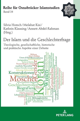 Der Islam Und Die Geschlechterfrage: Theologische, Gesellschaftliche, Historische Und Praktische Aspekte Einer Debatte - Ucar, B?lent (Editor), and Horsch, Silvia, and Kisi, Melahat