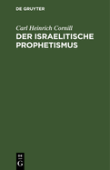 Der Israelitische Prophetismus: In F?nf Vortr?gen F?r Gebildete Laien Geschildert