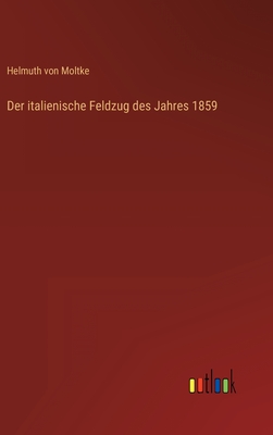 Der Italienische Feldzug Des Jahres 1859 - Moltke, Helmuth Von