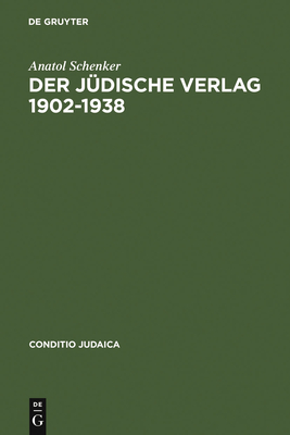 Der Jdische Verlag 1902-1938: Zwischen Aufbruch, Blte Und Vernichtung - Schenker, Anatol