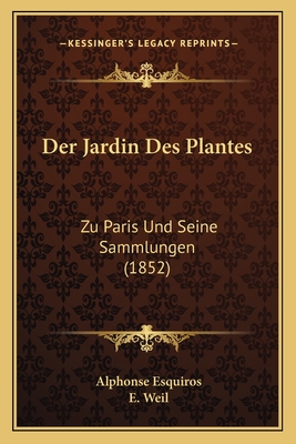 Der Jardin Des Plantes: Zu Paris Und Seine Sammlungen (1852) - Esquiros, Alphonse, and Weil, E