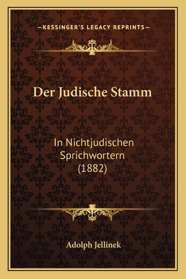 Der Judische Stamm: In Nichtjudischen Sprichwortern (1882) - Jellinek, Adolph