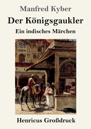 Der Knigsgaukler (Gro?druck): Ein indisches M?rchen