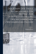 Der Kampf der Theile im Organismus. Ein Beitrag zur vervollst?ndigung der mechanischen Zweckm?ssigkeitslehre