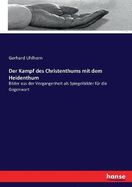 Der Kampf des Christenthums mit dem Heidenthum: Bilder aus der Vergangenheit als Spiegelbilder fr die Gegenwart