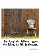 Der Kampf Des Rebbiners Gegen Den Talmud Im XVII. Jahrhundert.