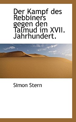 Der Kampf Des Rebbiners Gegen Den Talmud Im XVII. Jahrhundert. - Stern, Simon