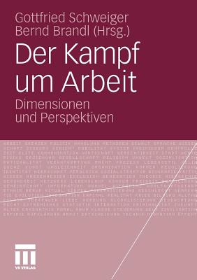 Der Kampf Um Arbeit: Dimensionen Und Perspektiven - Schweiger, Gottfried (Editor), and Brandl, Bernd (Editor)