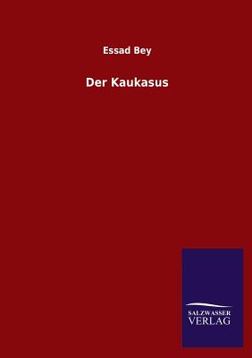 Der Kaukasus - Bey, Essad