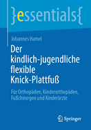 Der kindlich-jugendliche flexible Knick-Plattfu?: F?r Orthop?den, Kinderorthop?den, Fu?chirurgen und Kinder?rzte